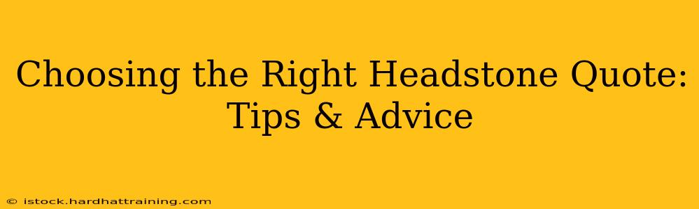 Choosing the Right Headstone Quote: Tips & Advice