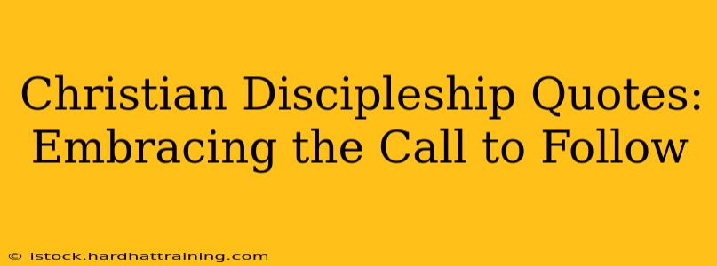 Christian Discipleship Quotes:  Embracing the Call to Follow
