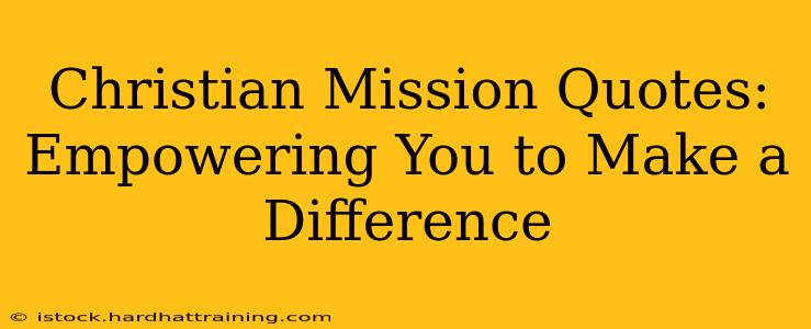 Christian Mission Quotes: Empowering You to Make a Difference
