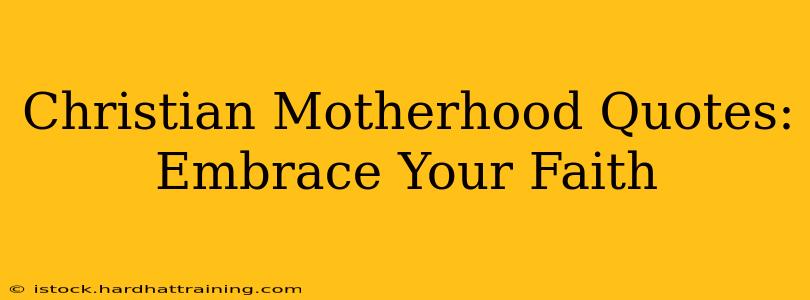 Christian Motherhood Quotes: Embrace Your Faith