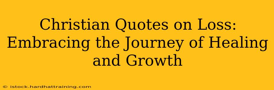 Christian Quotes on Loss:  Embracing the Journey of Healing and Growth