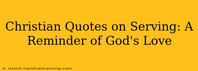 Christian Quotes on Serving: A Reminder of God's Love