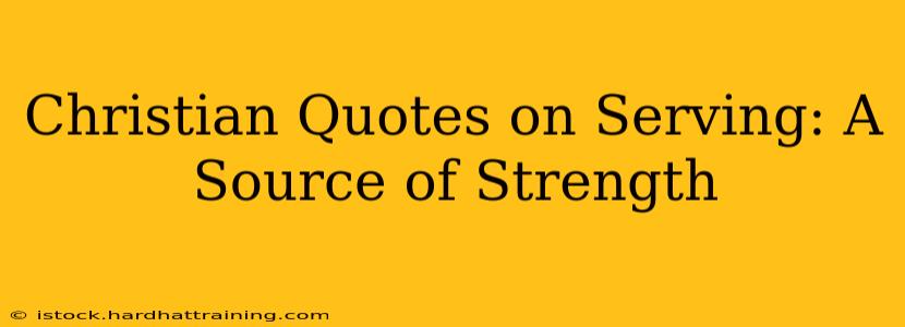 Christian Quotes on Serving: A Source of Strength