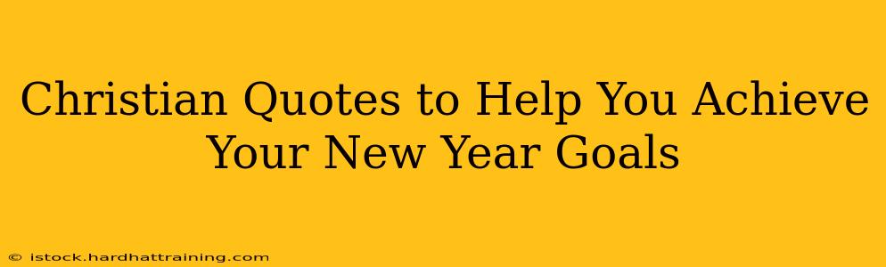 Christian Quotes to Help You Achieve Your New Year Goals