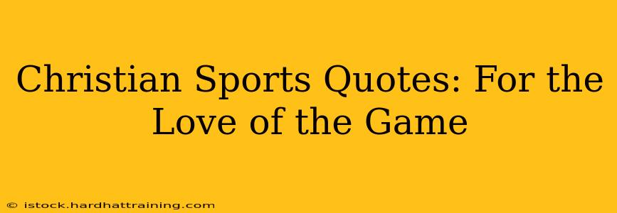 Christian Sports Quotes: For the Love of the Game