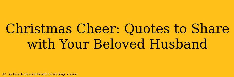 Christmas Cheer: Quotes to Share with Your Beloved Husband