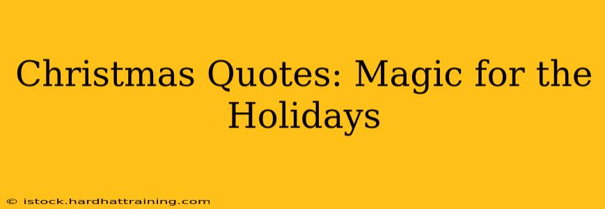 Christmas Quotes: Magic for the Holidays