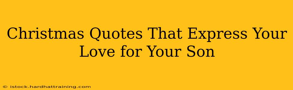 Christmas Quotes That Express Your Love for Your Son