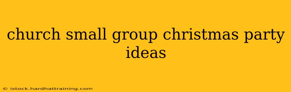 church small group christmas party ideas