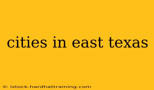 cities in east texas