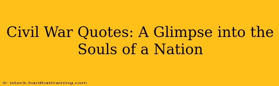Civil War Quotes: A Glimpse into the Souls of a Nation