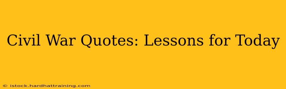 Civil War Quotes: Lessons for Today