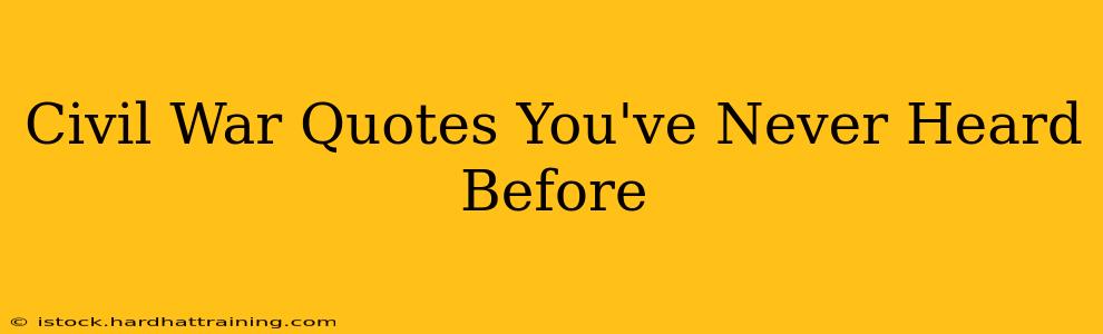 Civil War Quotes You've Never Heard Before