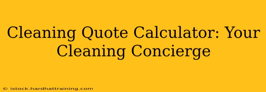 Cleaning Quote Calculator: Your Cleaning Concierge