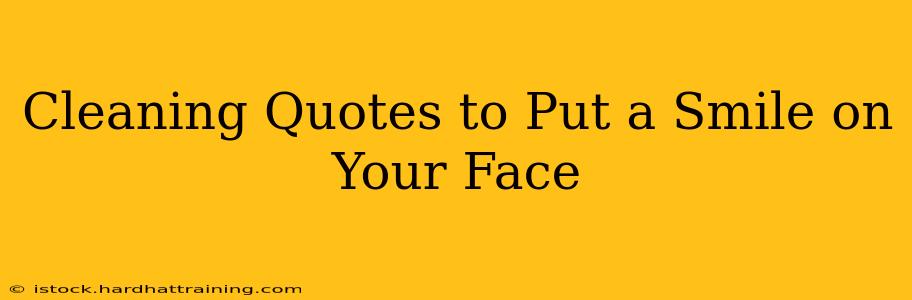 Cleaning Quotes to Put a Smile on Your Face