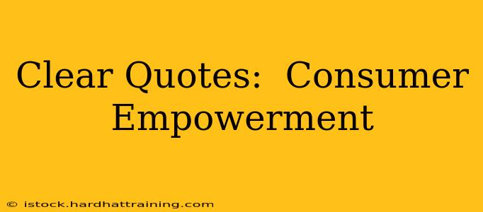 Clear Quotes:  Consumer Empowerment