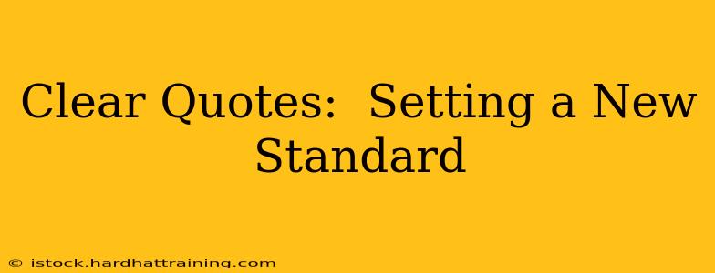 Clear Quotes:  Setting a New Standard