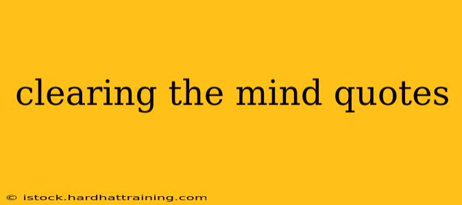 clearing the mind quotes