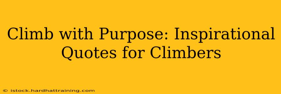 Climb with Purpose: Inspirational Quotes for Climbers