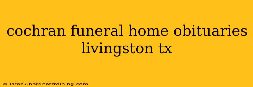 cochran funeral home obituaries livingston tx