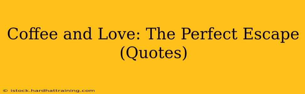 Coffee and Love: The Perfect Escape (Quotes)