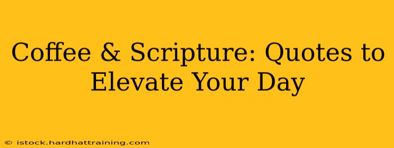 Coffee & Scripture: Quotes to Elevate Your Day