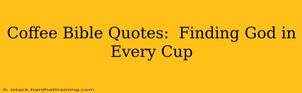 Coffee Bible Quotes:  Finding God in Every Cup