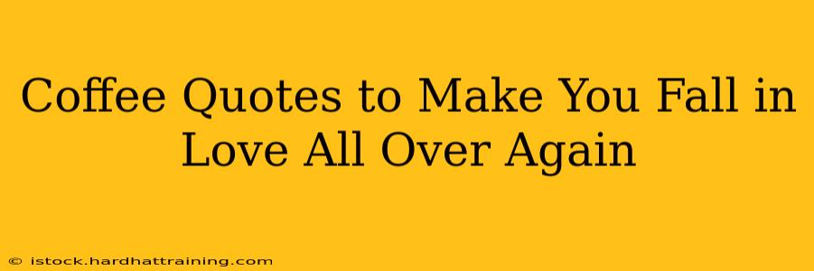Coffee Quotes to Make You Fall in Love All Over Again