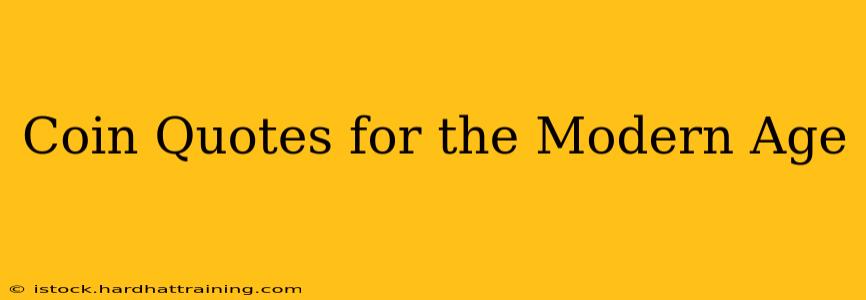 Coin Quotes for the Modern Age