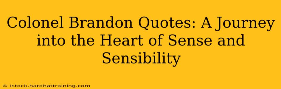 Colonel Brandon Quotes: A Journey into the Heart of Sense and Sensibility