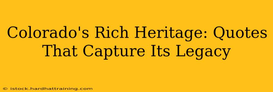Colorado's Rich Heritage: Quotes That Capture Its Legacy