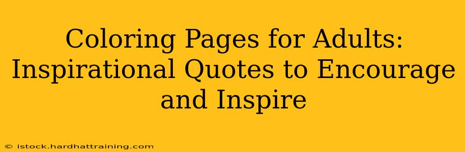 Coloring Pages for Adults: Inspirational Quotes to Encourage and Inspire