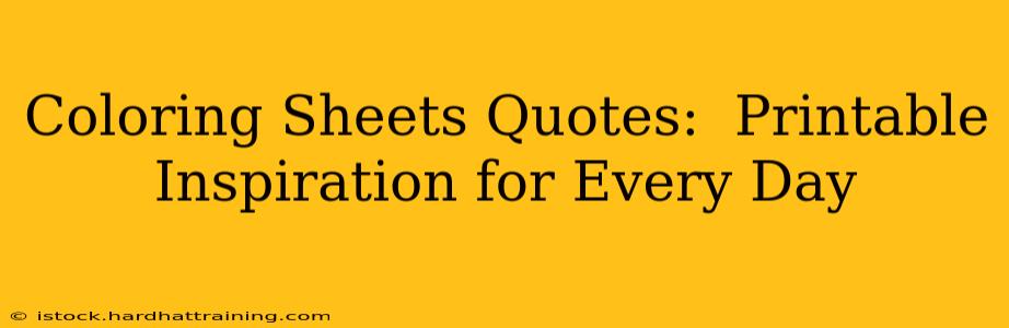 Coloring Sheets Quotes:  Printable Inspiration for Every Day