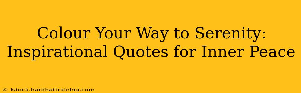 Colour Your Way to Serenity: Inspirational Quotes for Inner Peace