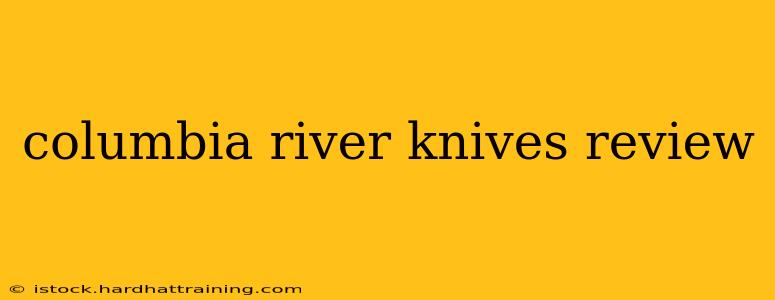 columbia river knives review