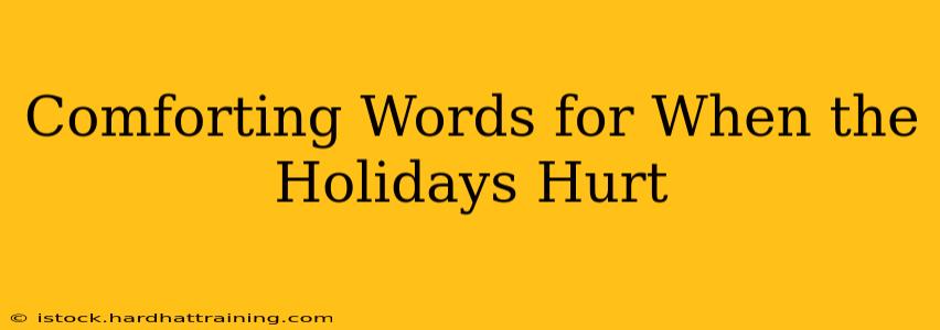 Comforting Words for When the Holidays Hurt