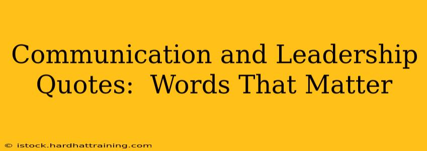Communication and Leadership Quotes:  Words That Matter