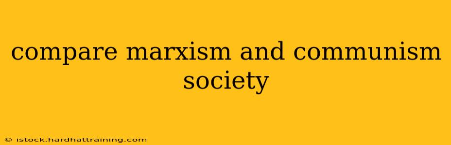 compare marxism and communism society