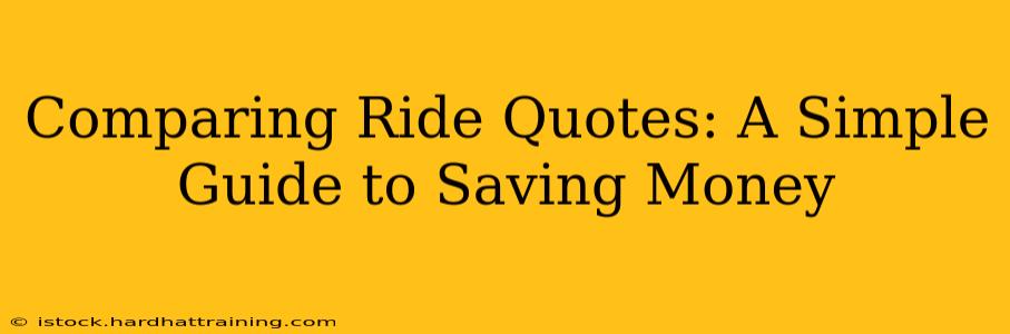 Comparing Ride Quotes: A Simple Guide to Saving Money