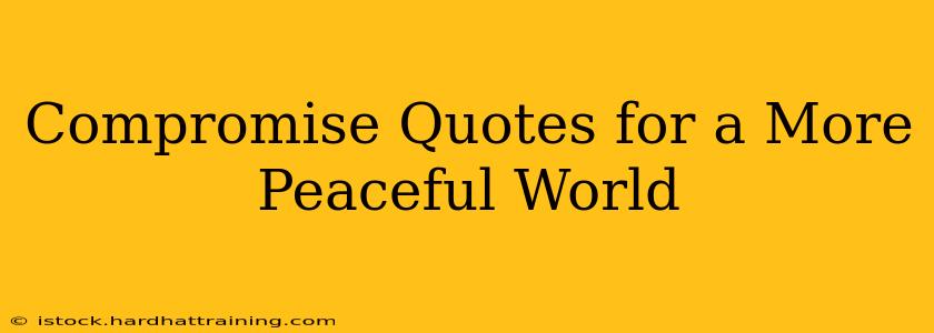 Compromise Quotes for a More Peaceful World