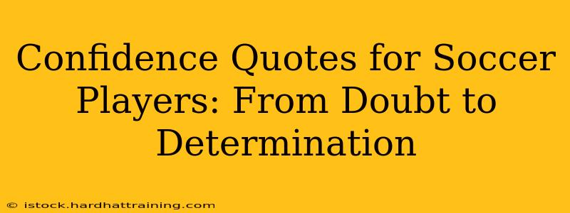 Confidence Quotes for Soccer Players: From Doubt to Determination