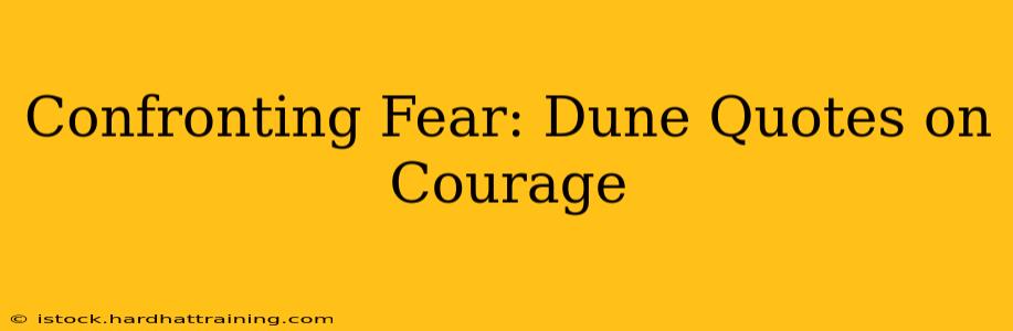 Confronting Fear: Dune Quotes on Courage