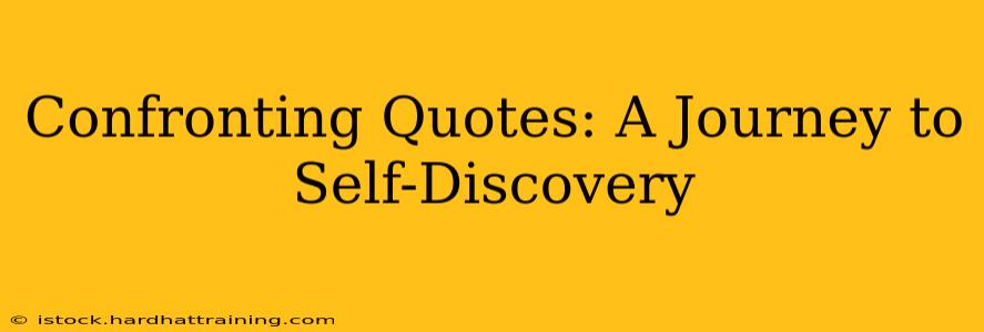 Confronting Quotes: A Journey to Self-Discovery