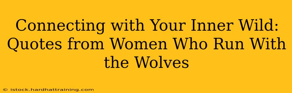 Connecting with Your Inner Wild: Quotes from Women Who Run With the Wolves