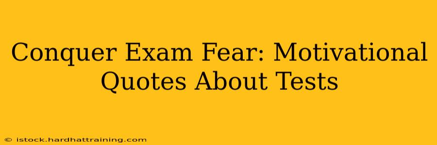 Conquer Exam Fear: Motivational Quotes About Tests