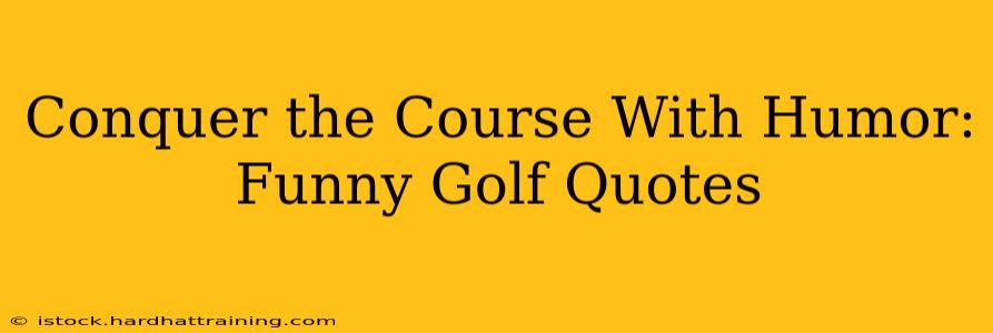 Conquer the Course With Humor: Funny Golf Quotes