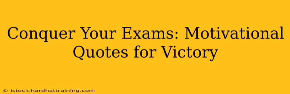 Conquer Your Exams: Motivational Quotes for Victory