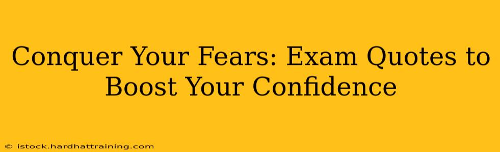 Conquer Your Fears: Exam Quotes to Boost Your Confidence