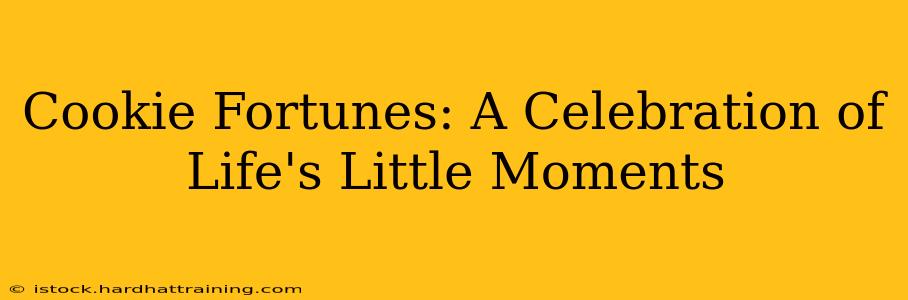 Cookie Fortunes: A Celebration of Life's Little Moments