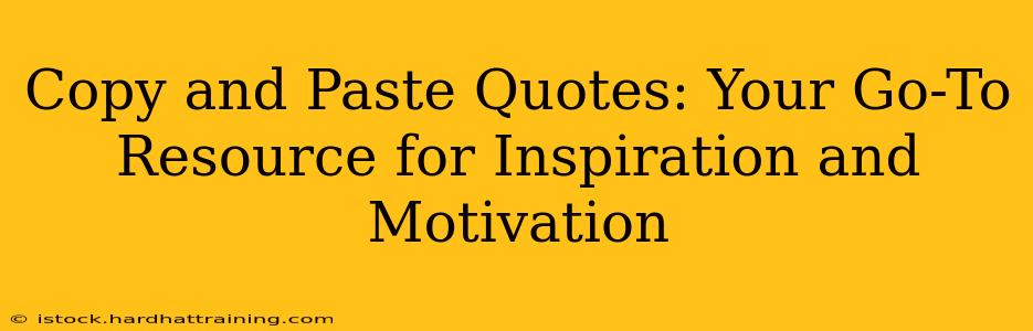 Copy and Paste Quotes: Your Go-To Resource for Inspiration and Motivation